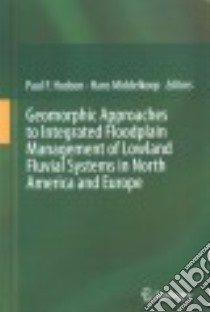 Geomorphic Approaches to Integrated Floodplain Management of Lowland Fluvial Systems in North America and Europe libro in lingua di Hudson Paul F. (EDT), Middelkoop Hans (EDT)