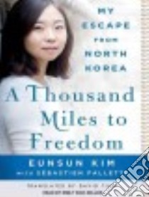 A Thousand Miles to Freedom libro in lingua di Kim Eunsun, Falletti Sebastien, Zeller Emily Woo (NRT), Tian David (TRN)
