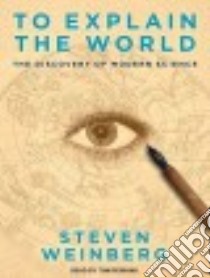 To Explain the World libro in lingua di Weinberg Steven, Perkins Tom (NRT)