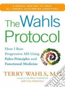 The Wahls Protocol libro in lingua di Wahls Terry M.d., Adamson Eve (CON), Ward Pam (NRT)