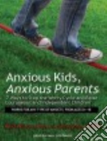 Anxious Kids, Anxious Parents libro in lingua di Lyons Lynn, Wilson Reid Ph.D., Costanzo Paul (NRT)