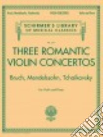 Three Romantic Violin Concertos libro in lingua di Hal Leonard Publishing Corporation (COR)