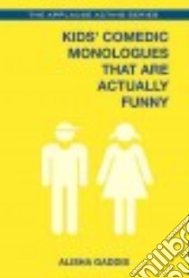 Kids' Comedic Monologues That Are Actually Funny libro in lingua di Gaddis Alisha (EDT)