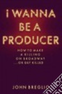 I Wanna Be a Producer libro in lingua di Breglio John