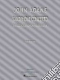 Saxophone Concerto for Solo Alto Saxophone and Orchestra libro in lingua di Adams John (COP)