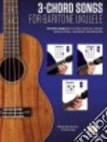 3-Chord Songs for Baritone Ukulele libro in lingua di Hal Leonard Publishing Corporation (COR)
