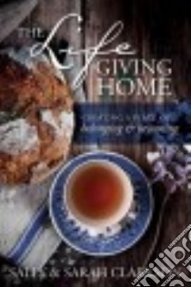 The Lifegiving Home libro in lingua di Clarkson Sally, Clarkson Sarah