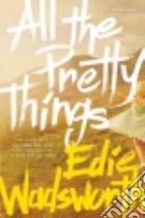 All the Pretty Things libro in lingua di Wadsworth Edie
