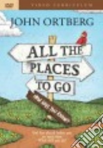 All the Places To Go libro in lingua di Ortberg John
