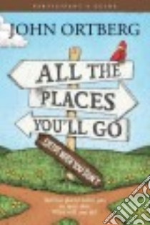 All the Places to Go... How Will You Know? Participant's Guide libro in lingua di Ortberg John
