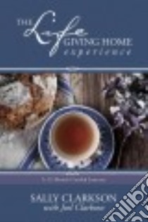 The Lifegiving Home Experience libro in lingua di Clarkson Sally, Clarkson Joel (CON)