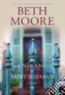 The Undoing of Saint Silvanus libro in lingua di Moore Beth