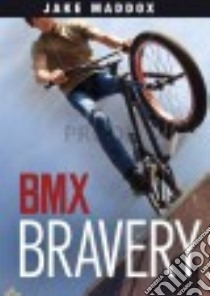 Bmx Bravery libro in lingua di Maddox Jake, Terrell Brandon
