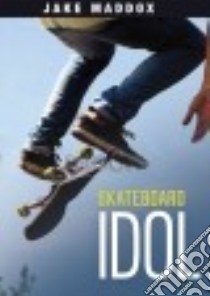 Skateboard Idol libro in lingua di Maddox Jake, Terrell Brandon