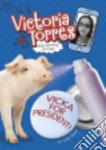 Vicka for President! libro in lingua di Bowe Julie