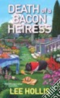 Death of a Bacon Heiress libro in lingua di Hollis Lee