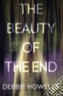 The Beauty of the End libro in lingua di Howells Debbie