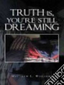 Truth Is, You're Still Dreaming libro in lingua di Williams Matthew L.