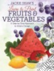 Jackie Shaw's Learn to Paint Fruits & Vegetables libro in lingua di Shaw Jackie