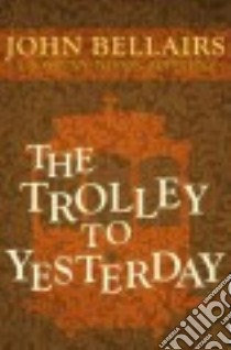 The Trolley to Yesterday libro in lingua di Bellairs John