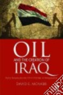 Oil and the Creation of Iraq libro in lingua di McNabb David E.