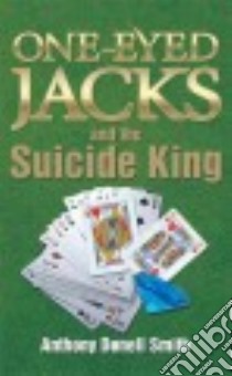 One-eyed Jacks and the Suicide King libro in lingua di Smith Anthony Donell