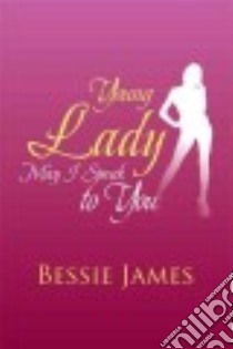 Young Lady May I Speak to You libro in lingua di James Bessie