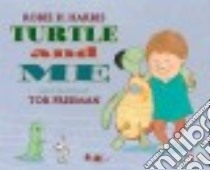Turtle and Me libro in lingua di Harris Robie H., Freeman Tor (ILT)