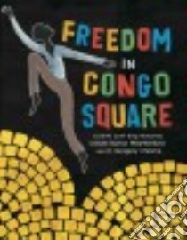 Freedom in Congo Square libro in lingua di Weatherford Carole Boston, Christie R. Gregory (ILT)