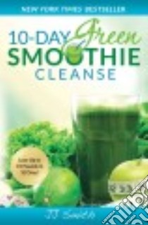 10-Day Green Smoothie Cleanse libro in lingua di Smith J. J.