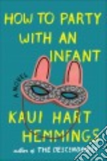 How to Party With an Infant libro in lingua di Hemmings Kaui Hart