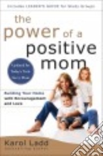 The Power of a Positive Mom libro in lingua di Ladd Karol