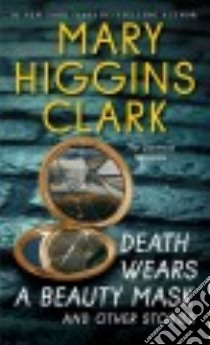 Death Wears a Beauty Mask and Other Stories libro in lingua di Clark Mary Higgins