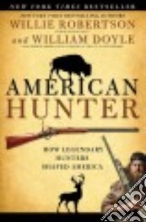 American Hunter libro in lingua di Robertson Willie, Doyle William