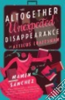 The Altogether Unexpected Disappearance of Atticus Craftsman libro in lingua di Sanchez Mamen, Greaves Lucy (TRN)