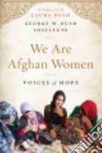 We Are Afghan Women libro in lingua di George W. Bush Institute (COR), Bush Laura (INT)