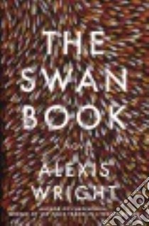 The Swan Book libro in lingua di Wright Alexis