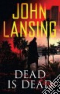 Dead Is Dead libro in lingua di Lansing John