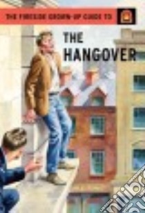 The Fireside Grown-Up Guide to the Hangover libro in lingua di Hazeley J. A., Morris J. P.