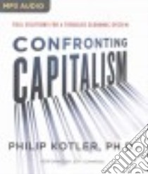 Confronting Capitalism (CD Audiobook) libro in lingua di Kotler Philip Ph.D., Cummings Jeff (NRT)