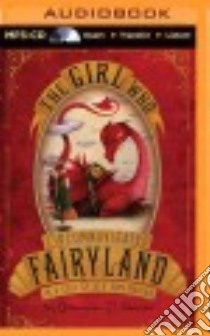 The Girl Who Circumnavigated Fairyland in a Ship of Her Own Making (CD Audiobook) libro in lingua di Valente Catherynne M.