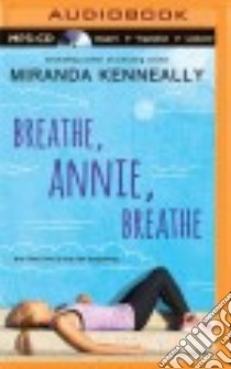 Breathe, Annie, Breathe (CD Audiobook) libro in lingua di Kenneally Miranda, Wu Nancy (NRT)