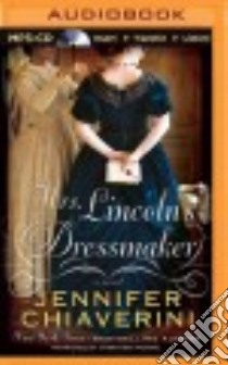 Mrs. Lincoln's Dressmaker (CD Audiobook) libro in lingua di Chiaverini Jennifer, Moore Christina (NRT)