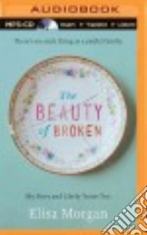 The Beauty of Broken (CD Audiobook) libro in lingua di Morgan Elisa