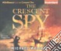 The Crescent Spy (CD Audiobook) libro in lingua di Wallace Michael, Benson Rosemary (NRT)