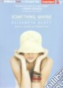 Something, Maybe (CD Audiobook) libro in lingua di Scott Elizabeth, Grafton Ellen (NRT)