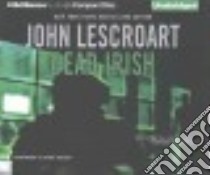 Dead Irish (CD Audiobook) libro in lingua di Lescroart John T., Colacci David (NRT)