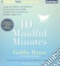 10 Mindful Minutes (CD Audiobook) libro in lingua di Hawn Goldie, Holden Wendy (CON), Siegel Daniel J. M.D. (FRW), Bean Joyce (NRT)