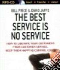 The Best Service Is No Service (CD Audiobook) libro in lingua di Price Bill, Jaffe David, Bond Jim (NRT)