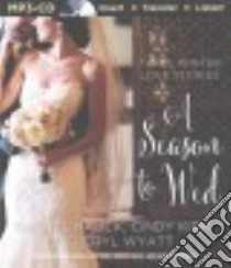 A Season to Wed (CD Audiobook) libro in lingua di Hauck Rachel, Kirk Cindy, Wyatt Cheryl, Carr Julie Lyles (NRT), Quick Amber (NRT)